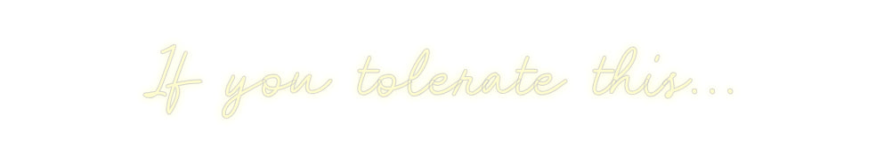 Custom Neon: If you tolera...