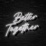 Better Together Neon Sign | NEON SIGNO® Custom Neon Signs