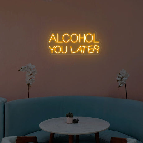 Alcohol You Later Neon Sign | NEON SIGNO® Custom Neon Signs