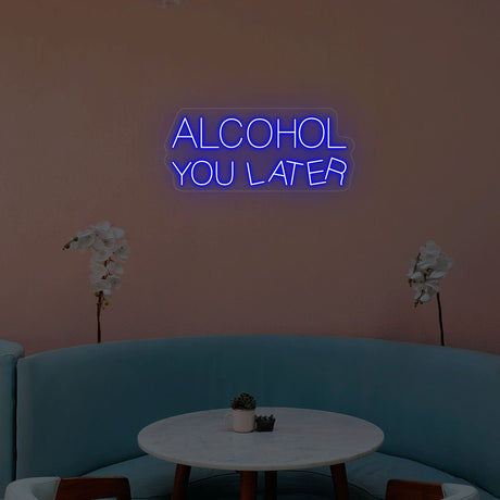 Alcohol You Later Neon Sign | NEON SIGNO® Custom Neon Signs