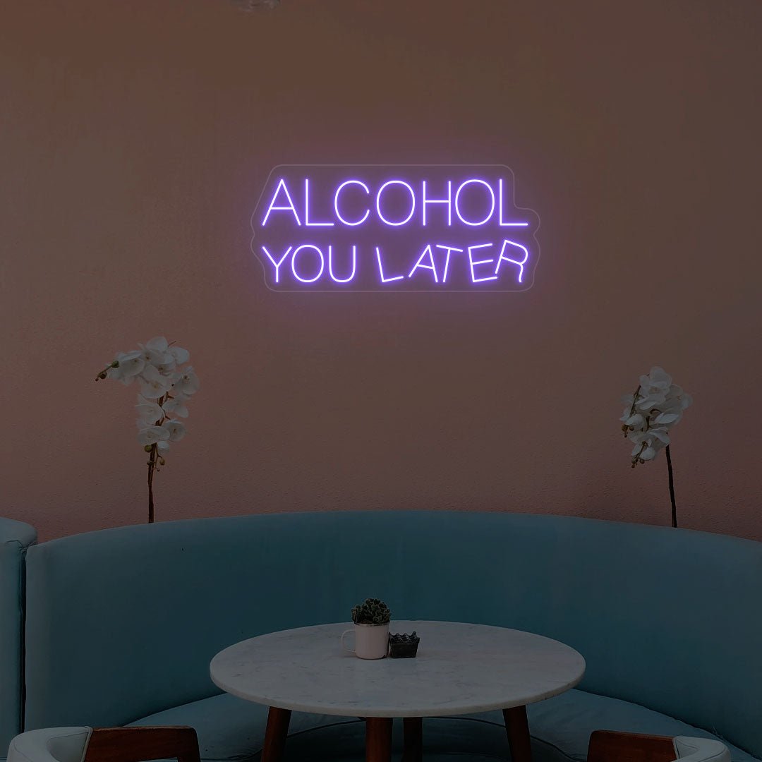 Alcohol You Later Neon Sign | NEON SIGNO® Custom Neon Signs