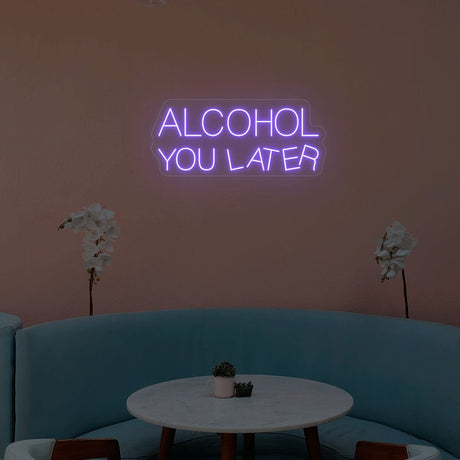 Alcohol You Later Neon Sign | NEON SIGNO® Custom Neon Signs