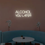 Alcohol You Later Neon Sign | NEON SIGNO® Custom Neon Signs