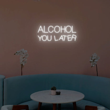 Alcohol You Later Neon Sign | NEON SIGNO® Custom Neon Signs