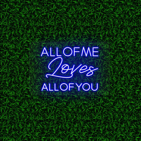 All Of Me Loves All Of You | NEON SIGNO® Custom Neon Signs