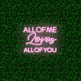 All Of Me Loves All Of You | NEON SIGNO® Custom Neon Signs