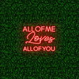 All Of Me Loves All Of You | NEON SIGNO® Custom Neon Signs