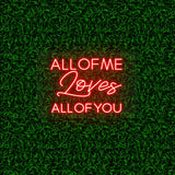 All Of Me Loves All Of You | NEON SIGNO® Custom Neon Signs