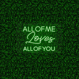 All Of Me Loves All Of You | NEON SIGNO® Custom Neon Signs