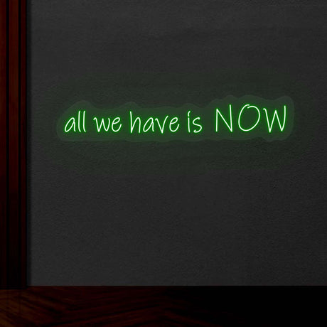 All We Have Is Now Neon Sign | NEON SIGNO® Custom Neon Signs