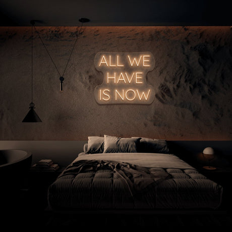 All We Have Is Now Neon Sign | NEON SIGNO® Custom Neon Signs