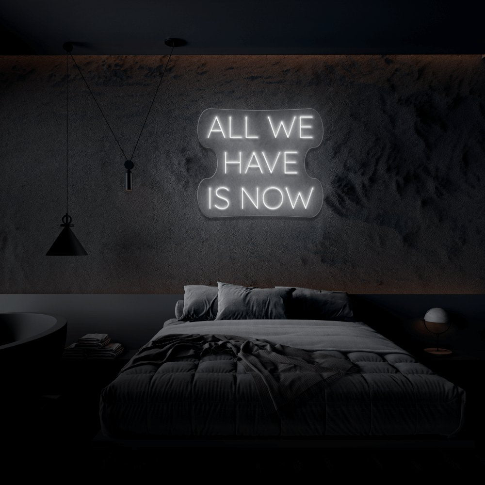 All We Have Is Now Neon Sign | NEON SIGNO® Custom Neon Signs