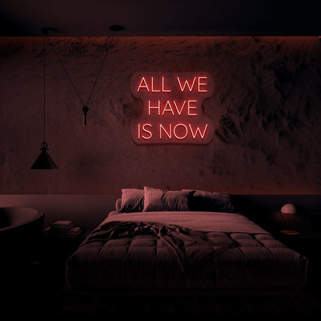 All We Have Is Now Neon Sign | NEON SIGNO® Custom Neon Signs