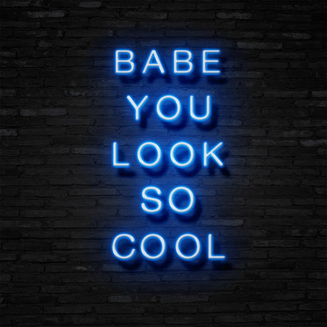 BABE YOU LOOK SO COOL Neon Sign | NEON SIGNO® Custom Neon Signs