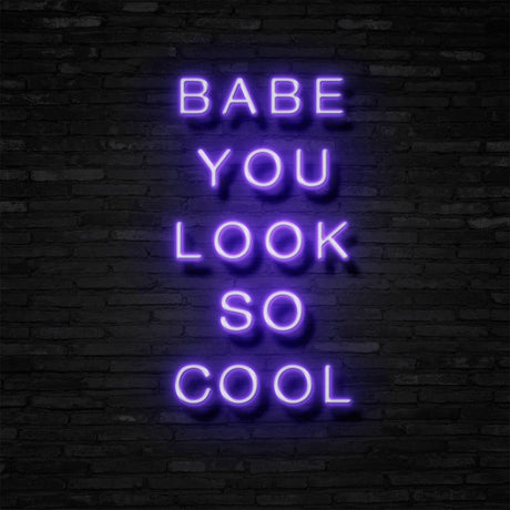 BABE YOU LOOK SO COOL Neon Sign | NEON SIGNO® Custom Neon Signs