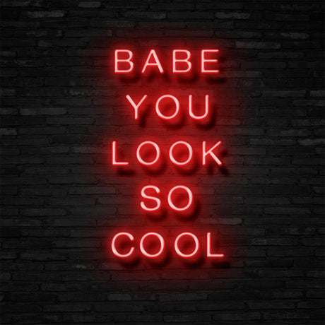 BABE YOU LOOK SO COOL Neon Sign | NEON SIGNO® Custom Neon Signs