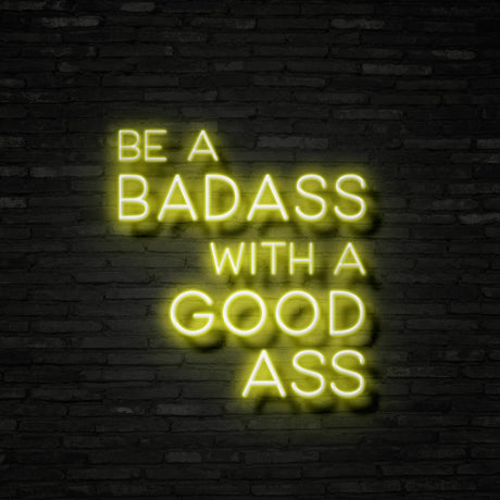 Be A Badass With A Good Ass Neon Sign | NEON SIGNO® Custom Neon Signs