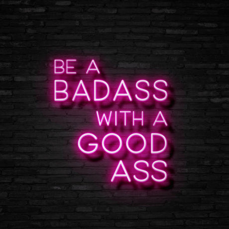 Be A Badass With A Good Ass Neon Sign | NEON SIGNO® Custom Neon Signs