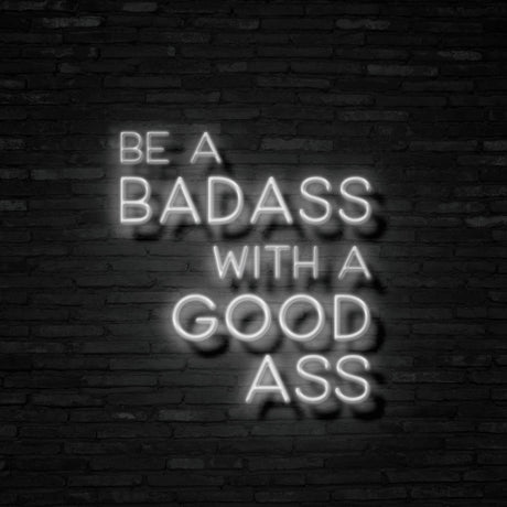 Be A Badass With A Good Ass Neon Sign | NEON SIGNO® Custom Neon Signs