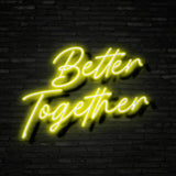 Better Together Neon Sign | NEON SIGNO® Custom Neon Signs