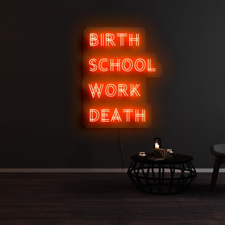 Birth School Work Death Neon Sign | NEON SIGNO® Custom Neon Signs