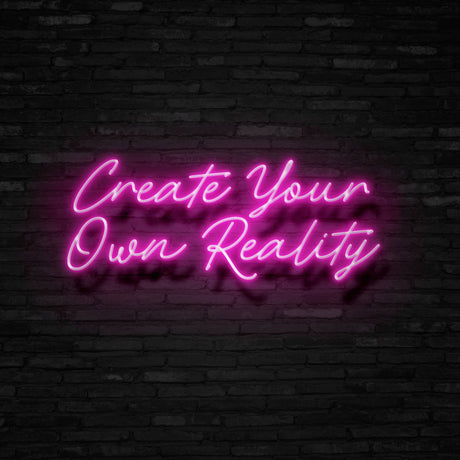 Create Your Own Reality Neon Sign | NEON SIGNO® Custom Neon Signs