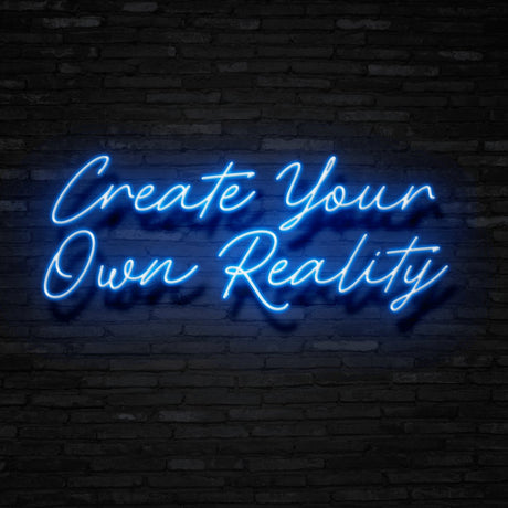 Create Your Own Reality Neon Sign | NEON SIGNO® Custom Neon Signs