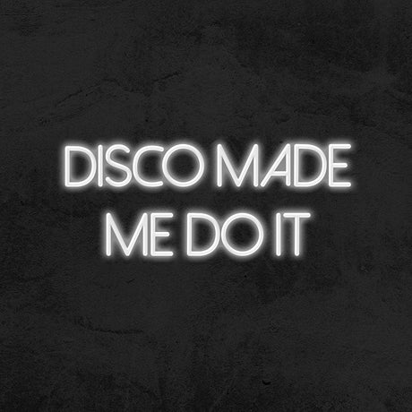 Disco Made Me Do It Neon Sign | NEON SIGNO® Custom Neon Signs