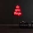 Do Epic Things Neon Sign | NEON SIGNO® Custom Neon Signs