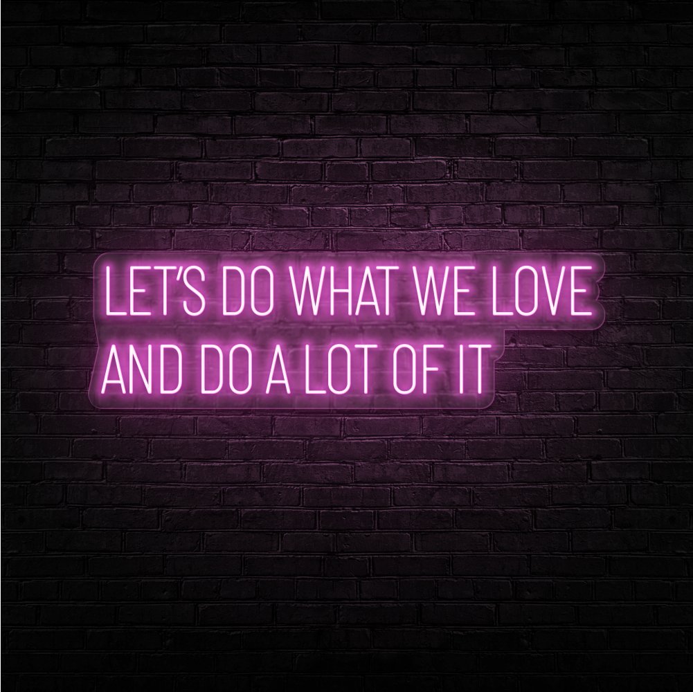 Do What We Love Neon Sign | NEON SIGNO® Custom Neon Signs