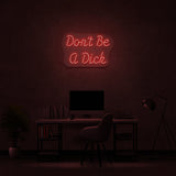 Don't Be A Dick Neon Sign | NEON SIGNO® Custom Neon Signs