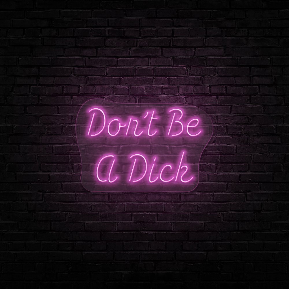 Don't Be A Dick Neon Sign | NEON SIGNO® Custom Neon Signs