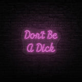 Don't Be A Dick Neon Sign | NEON SIGNO® Custom Neon Signs