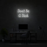 Don't Be A Dick Neon Sign | NEON SIGNO® Custom Neon Signs