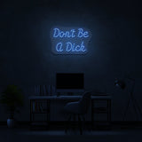 Don't Be A Dick Neon Sign | NEON SIGNO® Custom Neon Signs