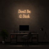 Don't Be A Dick Neon Sign | NEON SIGNO® Custom Neon Signs