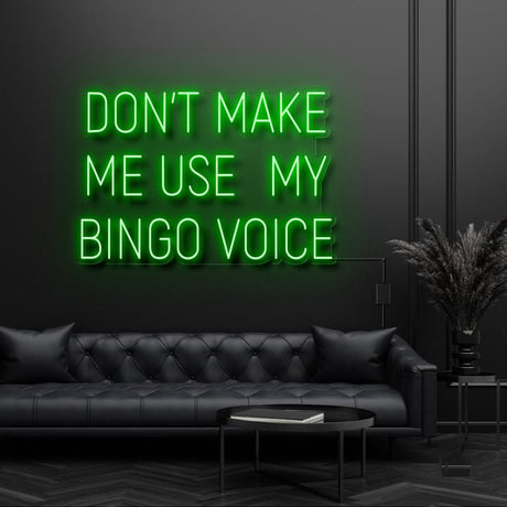 Dont Make Me Use My Bingo Voice Neon Sign | NEON SIGNO® Custom Neon Signs