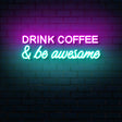 Drink Coffee And Be Awesome Neon Sign - Multicolor | NEON SIGNO® Custom Neon Signs