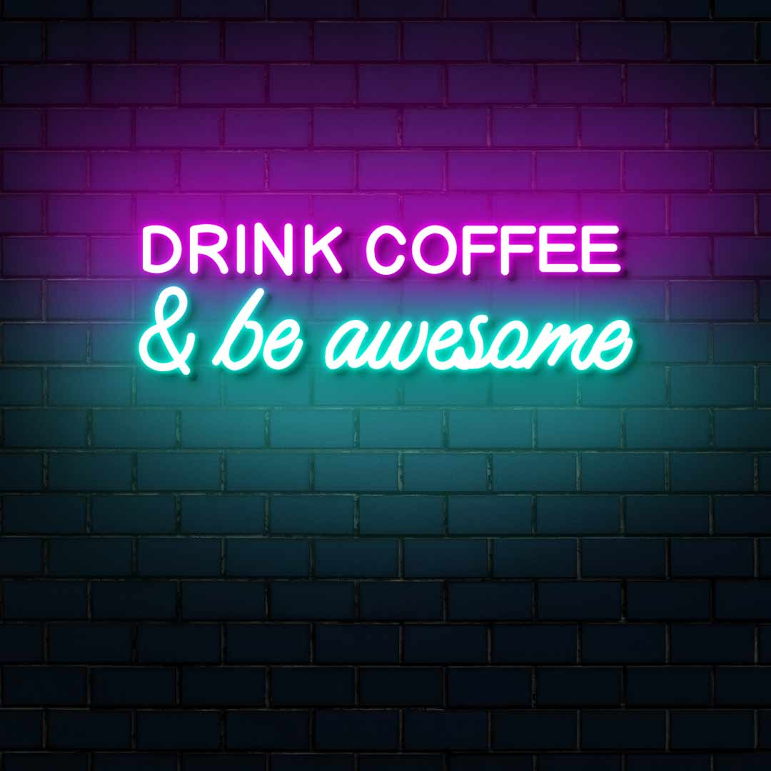 Drink Coffee And Be Awesome Neon Sign - Multicolor | NEON SIGNO® Custom Neon Signs