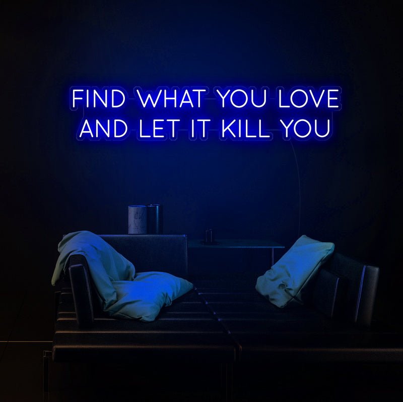 Find What You Love Neon Sign | NEON SIGNO® Custom Neon Signs