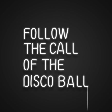 Follow The Call Of The Disco Ball Neon Sign | NEON SIGNO® Custom Neon Signs