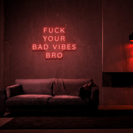 Fuck Your Bad Vibes Bro Neon Sign | NEON SIGNO® Custom Neon Signs