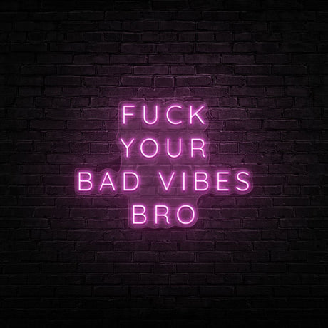 Fuck Your Bad Vibes Bro Neon Sign | NEON SIGNO® Custom Neon Signs