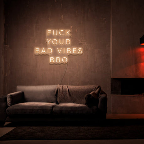 Fuck Your Bad Vibes Bro Neon Sign | NEON SIGNO® Custom Neon Signs