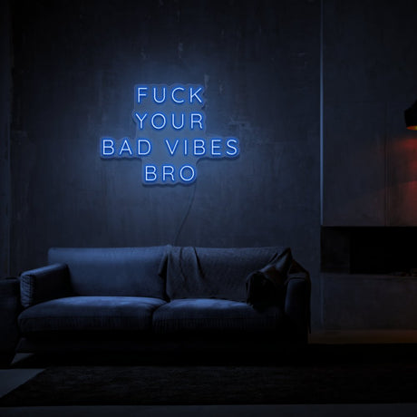 Fuck Your Bad Vibes Bro Neon Sign | NEON SIGNO® Custom Neon Signs