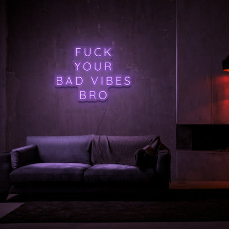 Fuck Your Bad Vibes Bro Neon Sign | NEON SIGNO® Custom Neon Signs