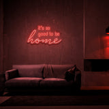 Good To Be Home Neon Sign | NEON SIGNO® Custom Neon Signs