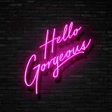 Hello Gorgeous Neon Sign | NEON SIGNO® Custom Neon Signs