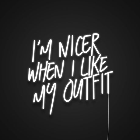 I'm Nicer When I Like My Outfit Neon Sign | NEON SIGNO® Custom Neon Signs