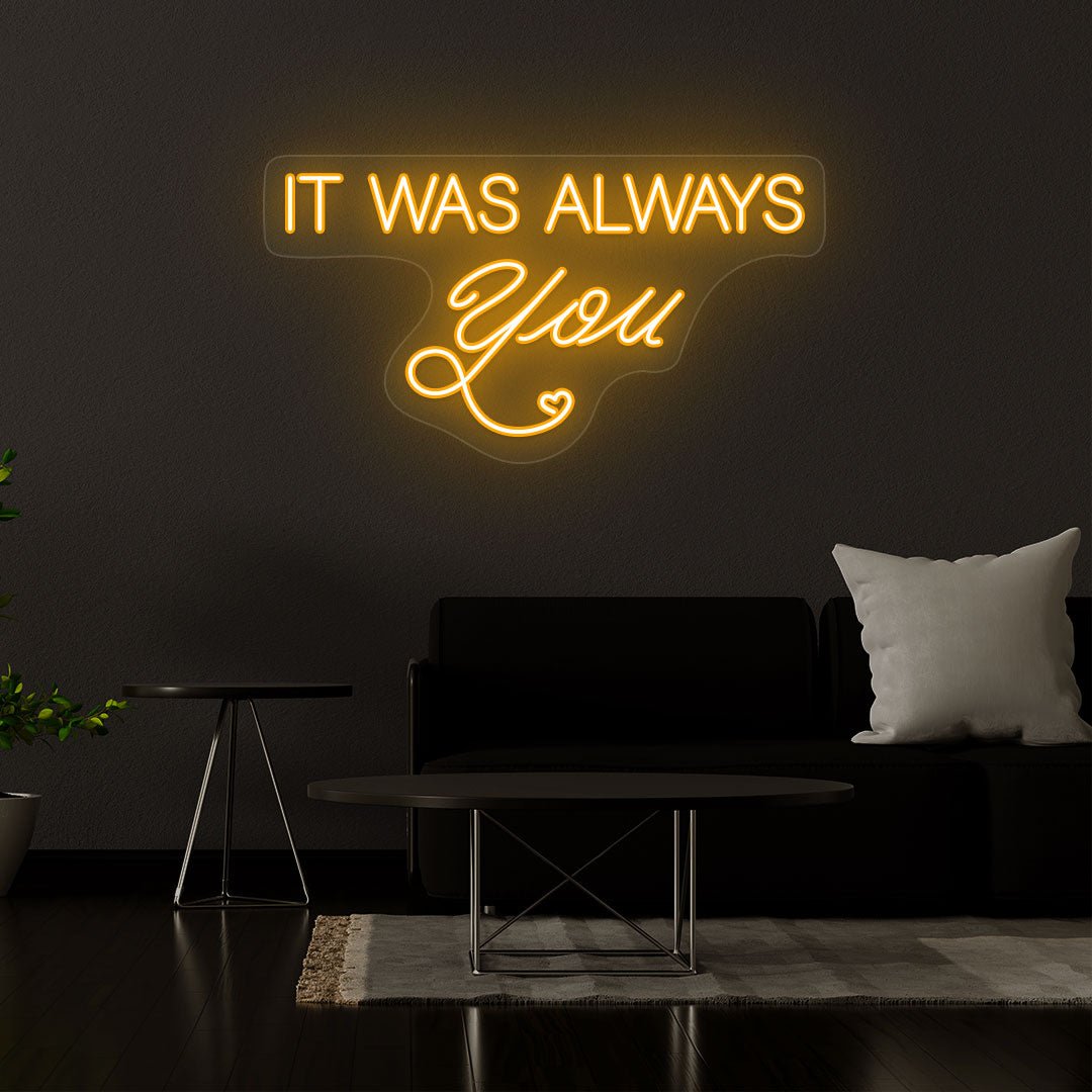 It Was Always You Neon Sign | NEON SIGNO® Custom Neon Signs